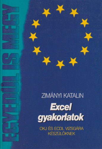 Zim�nyi Katalin - Excel gyakorlatok - OKJ �s Ecdl vizsg�ra k�sz�l�knek