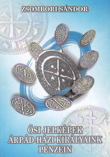 Zsombori Sndor - si jelkpek rpd-hzi kirlyaink pnzein
