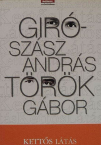 Gir�-Sz�sz Andr�s-T�r�k G�bor - Kett�s l�t�s - Gir�-Sz�sz Andr�s �s T�r�k G�bor agend�ja a heti v�laszban