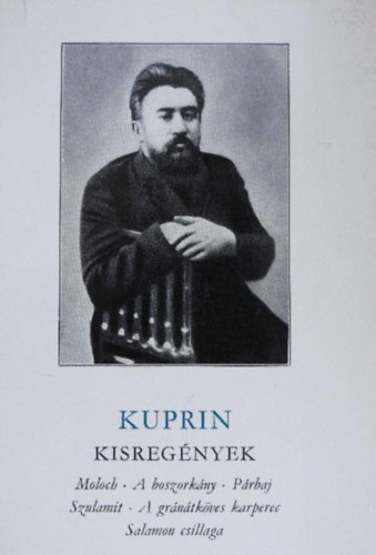 Alekszandr Kuprin - Alekszandr Kuprin Kisreg�nyek - Moloch, A boszork�ny, P�rbaj, Szulamit, A gr�n�tk�ves karperec, Salamon csillaga