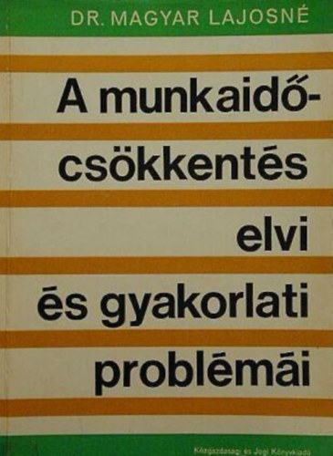 Dr Magyar Lajosn� - A munkai�dcs�kkent�s elvi �s  gyakorlati probl�m�i