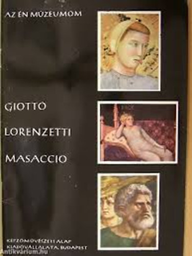 Marosi Ern� - Giotto - Lorenzetti - Masaccio (Az �n m�zeumom)