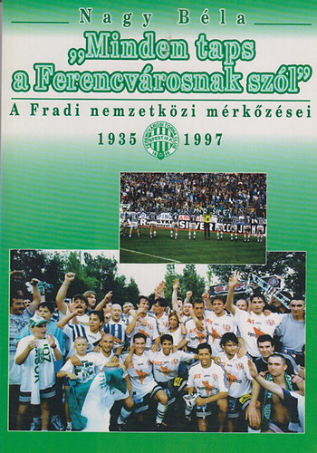 Nagy Béla - "Minden taps a Ferencvárosnak szól"