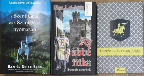 Ean és Deike Begg M. Baigent R. Leigh H. Lincoln - 3db mű a Szent Grállal, Szent Vérrel kapcsolatban - A Szent Grál és a Szent Vér nyomában, Az abbé titka, A Szent Grál felkutatása