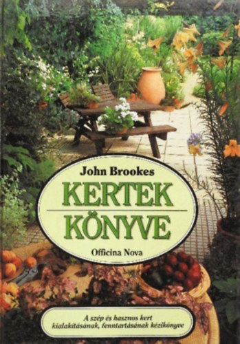John Brookes - Kertek könyve - A szép és hasznos kert kialakításának, fenntartásának kézikönyve