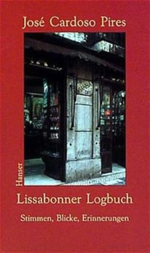 Jos� Cardoso Pires - Lissabonner Logbuch: Stimmen, Blicke, Erinnerungen