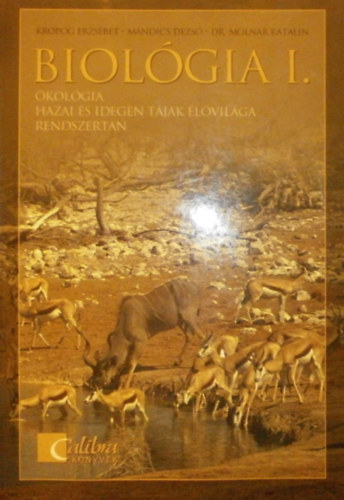 dr. Moln�r Katalin, Kropog Erzs�bet M�ndics Dezs� - Biol�gia I. - �kol�gia, hazai �s idegen t�jak �l�vil�ga
