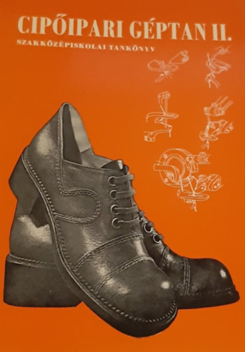 K�tai Istv�n Beke J�nos - Cip�ipari G�ptan II. - Szakk�z�piskolai tank�nyv - A cip�ipari szakk�z�piskola IV. oszt�lya sz�m�ra