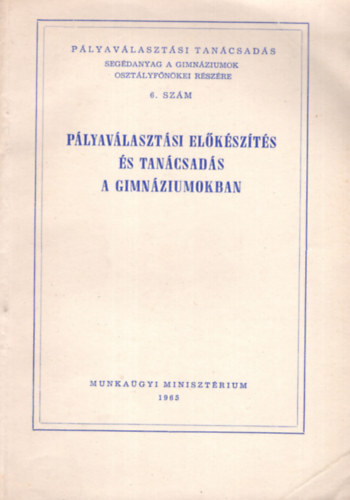 Plyavlasztsi elkszts s tancsads a gimnziumokban- Segdanyag a gimnziumok osztlyfnkei rszre 6. szm