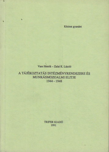 Vass Henrik-Zalai K. Lszl - A tjkoztats intzmnyrendszere s munksmozgalmi elitje 1944-1948