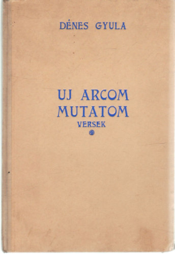 D�nes Gyula - Uj arcom mutatom - versek - al��rt