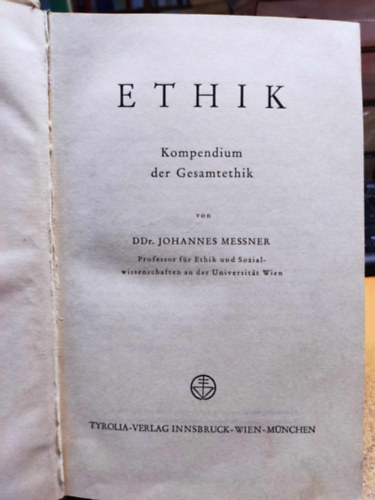 Johannes, Dr. Messner - Ethik: Kompendium der Gesamtethik (Etika: Összefoglaló az általános etikáról)