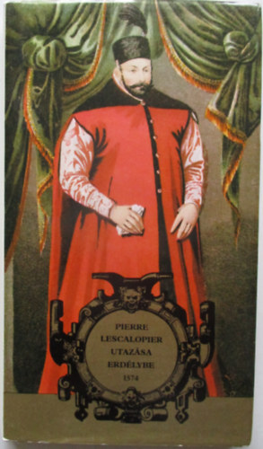 Benda K.-Tardy Lajos  (szerk.) - Pierre Lescalopier utaz�sa Erd�lybe 1574