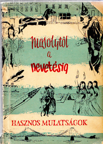 R�th-v�gh I.Ag�rdi F,Tiszay A, (szerk.) - Mosolyt�l a nevet�sig