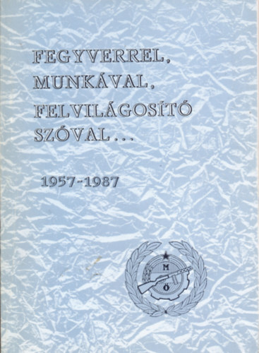 Ko�s Zolt�n - Fegyverrel, munk�val, felvil�gos�t� sz�val... 1957-1987