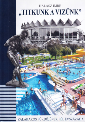 Hal�sz Imre - "Titkunk a viz�nk": Zalakaros f�rd�j�nek f�l �vsz�zada
