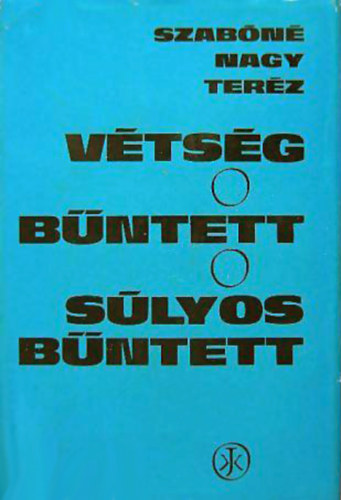 Szabn Nagy Terz - Vtsg, bntett, slyos bntett