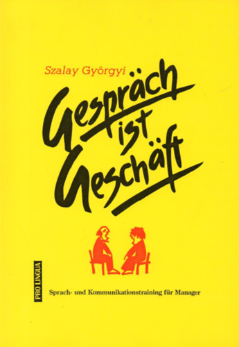 Szalay Gyrgyi - Gesprch ist Geschft( Srpach- und Kommunikationstraing fr Manager)