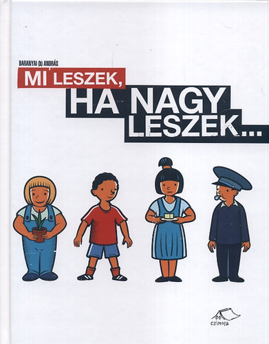 Baranyai Andrs - Mi leszek, ha nagy leszek...