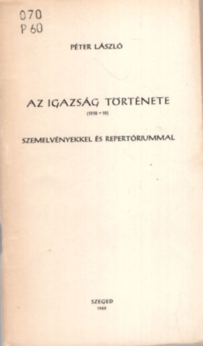 Péter László - Az igazság története ( 1918-19 ) szemelvényekkel és repertóriummal
