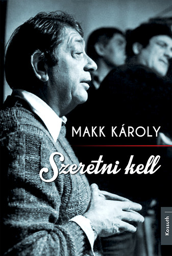 Makk Károly - Szeretni kell