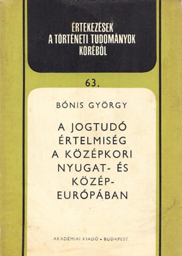 Bnis Gyrgy - A jogtud rtelmisg a kzpkori Nyugat- s Kzp-Eurpban (rtekezsek a trtneti tudomnyok krbl 63.)