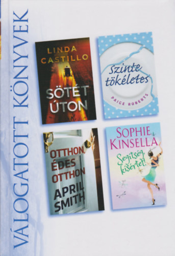 Paige Roberts, April Smith, Sophie Kinsella Linda Castillo - S�t�t �ton - Szinte t�k�letes - Otthon �des otthon - Seg�ts�g, k�s�rtet! (Reader's digest)