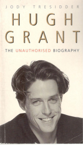 Jody Tresidder - Hugh Grant: The Unauthorised Biography