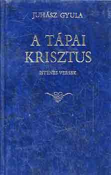 Juhász Gyula - A tápai krisztus (istenes verek)