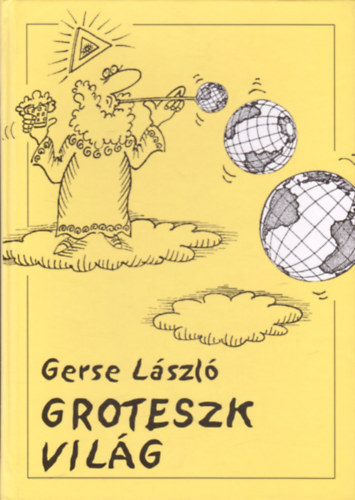Gerse Lszl - Groteszk vilg