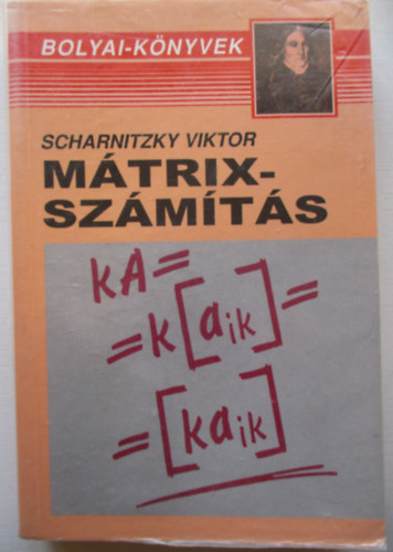 Dr. Scharnitzky Viktor - M�trixsz�m�t�s (Bolyai-sorozat)
