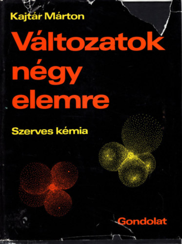 Kajtár Márton - Változatok négy elemre - Szerves kémia I-II.