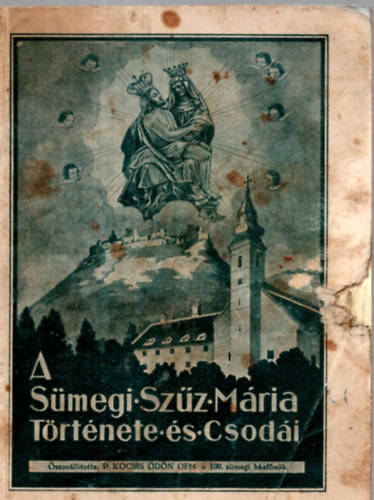 P. Kocsis �d�n  (�ssze�ll�totta) - A S�megi Sz�z M�ria T�rt�nete �s Csod�i