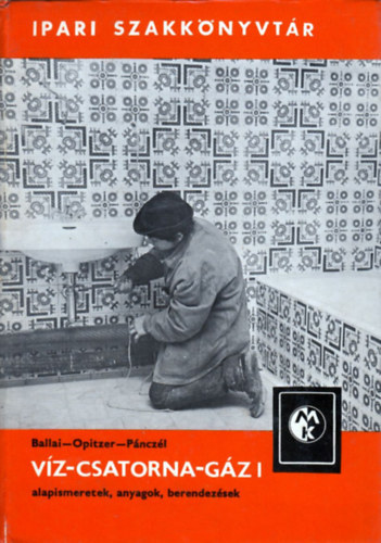 Ballai-Opitzer-Pánczél - Viz-csatorna-gáz I.