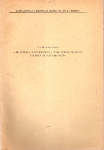 R. Vrkonyi gnes - A Habsburg-abszolutizmus a XVII. szzad msodik felben s Magyarorszg - Klnlenyomat