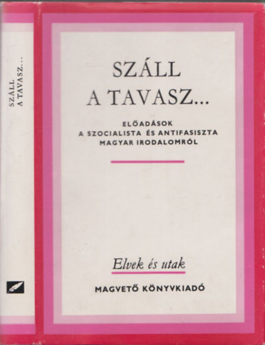 Ill�s L�szl�  (szerk.) - Sz�ll a tavasz... (El�ad�sok a szocialista �s antifasiszta magyar irodalomb�l) (dedik�lt)