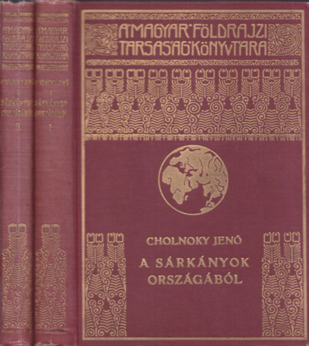 Cholnoky Jenő - A sárkányok országából I-II. (A Magyar Földrajzi Társaság Könyvtára)