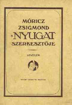 Tasi J�zsef  (szerk.) - M�ricz Zsigmond a Nyugat szerkeszt�je-Levelek