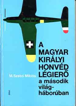 M. Szab Mikls - A Magyar Kirlyi Honvd Lgier a msodik vilghborban