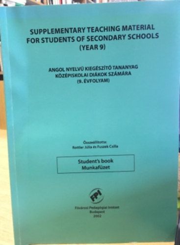 Fuszek Csilla Rottler J�lia - Supplementary Teaching Material For Student's of Secondary Schools - Angol nyelv� kieg�sz�t� tananyag k�z�piskolai di�kok sz�m�ra (9. �vfolyam)