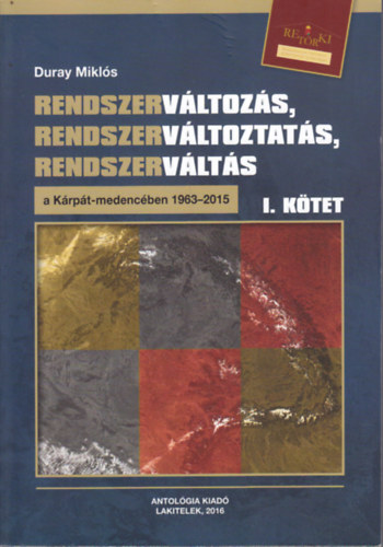 Duray Mikl�s - Rendszerv�ltoz�s, rendszerv�ltoztat�s, rendszerv�lt�s a K�rp�t-medenc�ben 1963-2015 I-II.