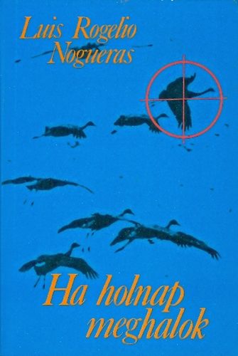 Luis Rogelio Nogueras - Ha holnap meghalok