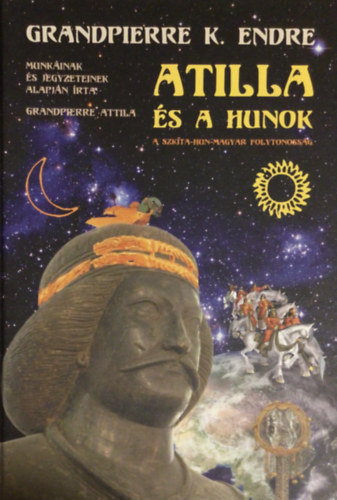 Grandpierre K. Endre - Atilla s a hunok