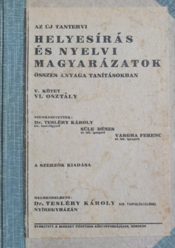 Dr. Süle Dénes, Dr. Vargha Ferenc Tesléry Károly - Az új tantervi helyesírás és nyelvi magyarázatok összes anyaga tanításokban - V. kötet VI. osztály