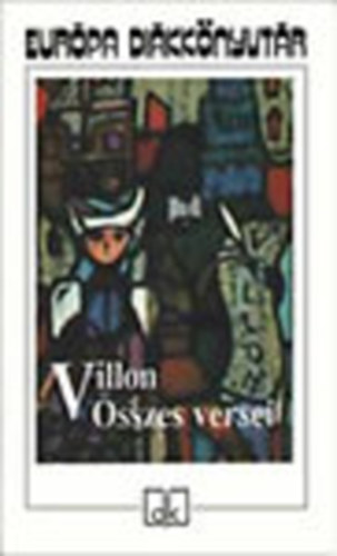Francois Villon - Villon �sszes versei (Eur�pa di�kk�nyvt�r)