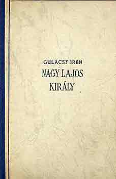 Gulácsy Irén - Nagy Lajos király I-III.