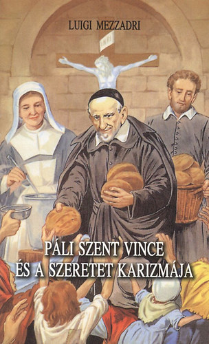 Luigi Mezzadri - P�li Szent Vince �s a szeretet karizm�ja
