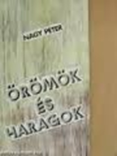 Nagy Péter - Örömök és haragok