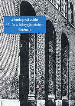 Felkai Lszl - A budapesti Zsid fi- s a lenygimnzium trtnete