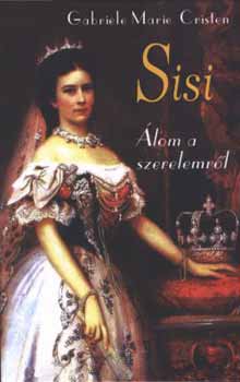 Gabrielle Marie Cristen - Sisi - lom a szerelemrl